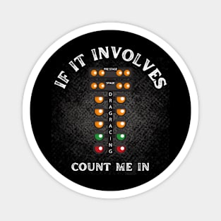 If It Involves Drag Racing Count Me In Funny Racing Cars Racetrack Speed Fast Magnet